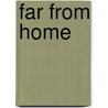 Far from Home door Tim Wendel