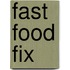 Fast Food Fix