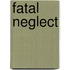 Fatal Neglect