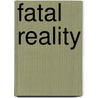 Fatal Reality by Edwin Van Burger