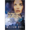 Fatal Secrets by William Noel