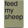 Feed My Sheep door R. Albert Mohler