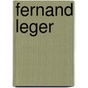 Fernand Leger door Matthew Affron