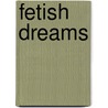Fetish Dreams by Authors Various