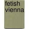 Fetish Vienna door Wolfgang Pablik
