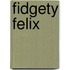 Fidgety Felix