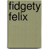 Fidgety Felix door Margaret Ryan