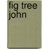 Fig Tree John
