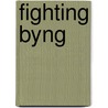 Fighting Byng by A. Stone