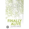 Finally Alive door John Piper