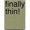 Finally Thin! by Kim Bensen