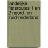 Landelijke Fietsroutes 1 en 2 Noord- en Zuid-Nederland door Onbekend