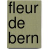 Fleur de Bern by Ariane von Graffenried