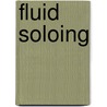 Fluid Soloing door Tim Quinn