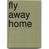 Fly Away Home door Andy Mead