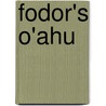 Fodor's O'Ahu door Fodor Travel Publications