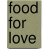 Food for Love by Anna Cavelius