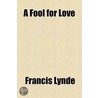 Fool For Love by Francis Lynde