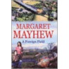 Foreign Field door Margaret Mayhew
