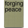 Forging Peace door Mark Thomspon