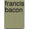 Francis Bacon by Perez Zagorin