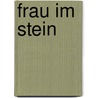 Frau Im Stein by Unknown