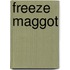 Freeze Maggot