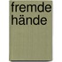 Fremde Hände