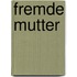 Fremde Mutter