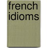 French Idioms door Jacqueline B. Sices