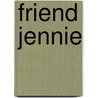 Friend Jennie by Unknown