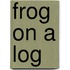 Frog On A Log