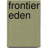 Frontier Eden by Gordon E. Bigelow