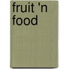Fruit 'n Food by Leonard Chang