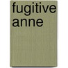 Fugitive Anne by Mrs Campbell Praed