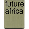 Future Africa door Hesphina Rukato