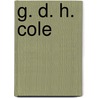 G. D. H. Cole by George Douglas Howard Cole