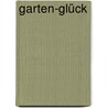 Garten-Glück by Ursula Beck