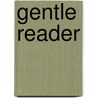 Gentle Reader door Samuel Mcchord Crothers