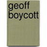 Geoff Boycott door Geoffrey Boycott