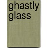 Ghastly Glass by Joyce Lavene