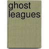 Ghost Leagues by Noe Torres