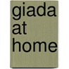 Giada At Home by Giada de Laurentiis