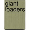 Giant Loaders door Jim Mezzanotte