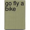 Go Fly a Bike door Bill Haduch