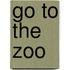 Go To The Zoo