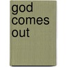 God Comes Out door Olive Elaine Hinnant