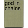 God in Chains by Vs Anderson