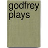 Godfrey Plays door Paul Godfrey