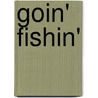 Goin' Fishin' by Carroll Blaine Cook